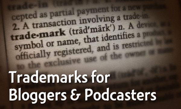 Trademarks for Bloggers and Podcasters