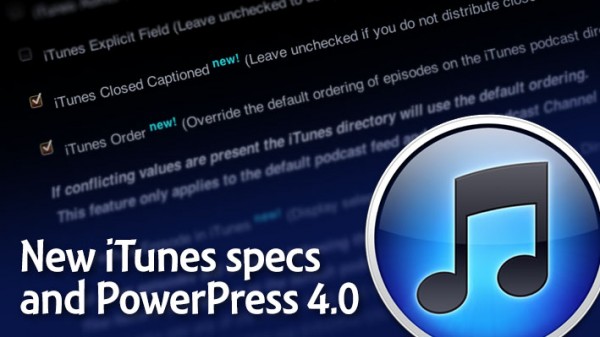 New iTunes specs for podcasting and PowerPress 4-0