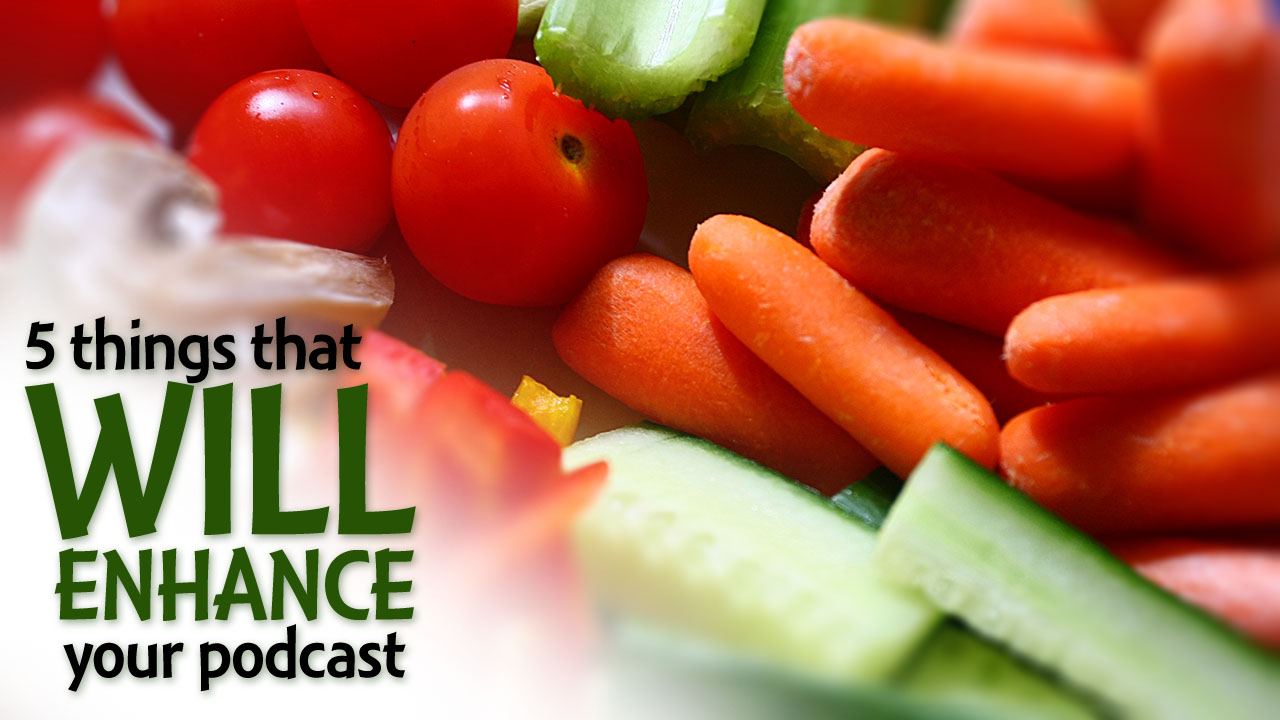 5 things that WILL enhance your podcast