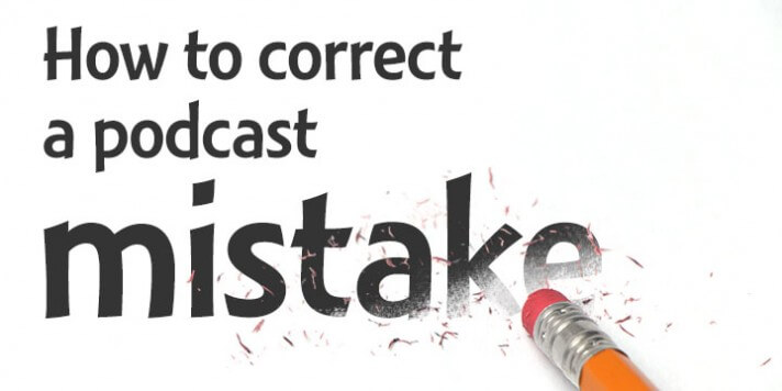 How to fix podcast mistakes