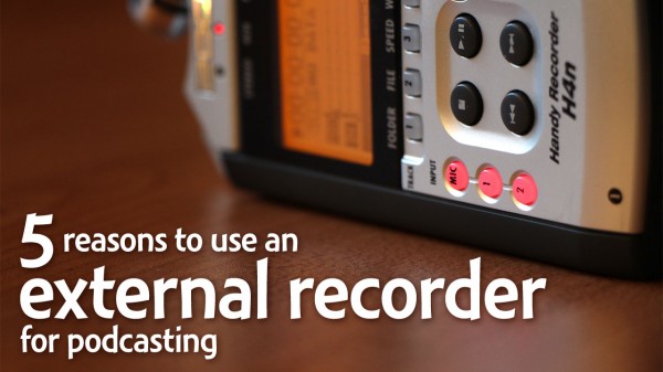 Why use a portable recorder for podcasting