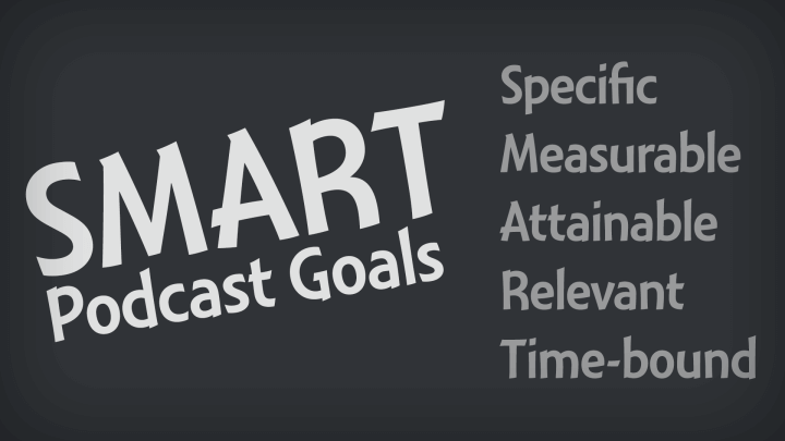 setting-and-achieving-SMART-podcast-goals