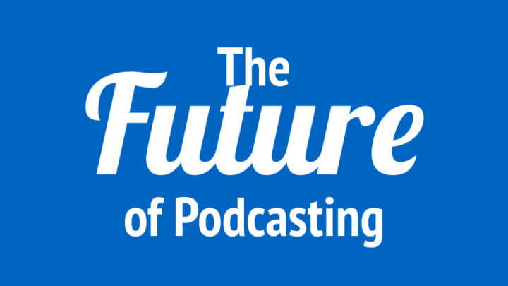 The Future of Podcasting